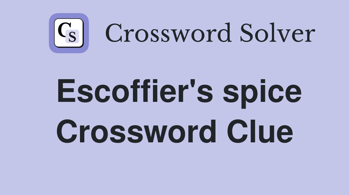 Escoffier's spice Crossword Clue