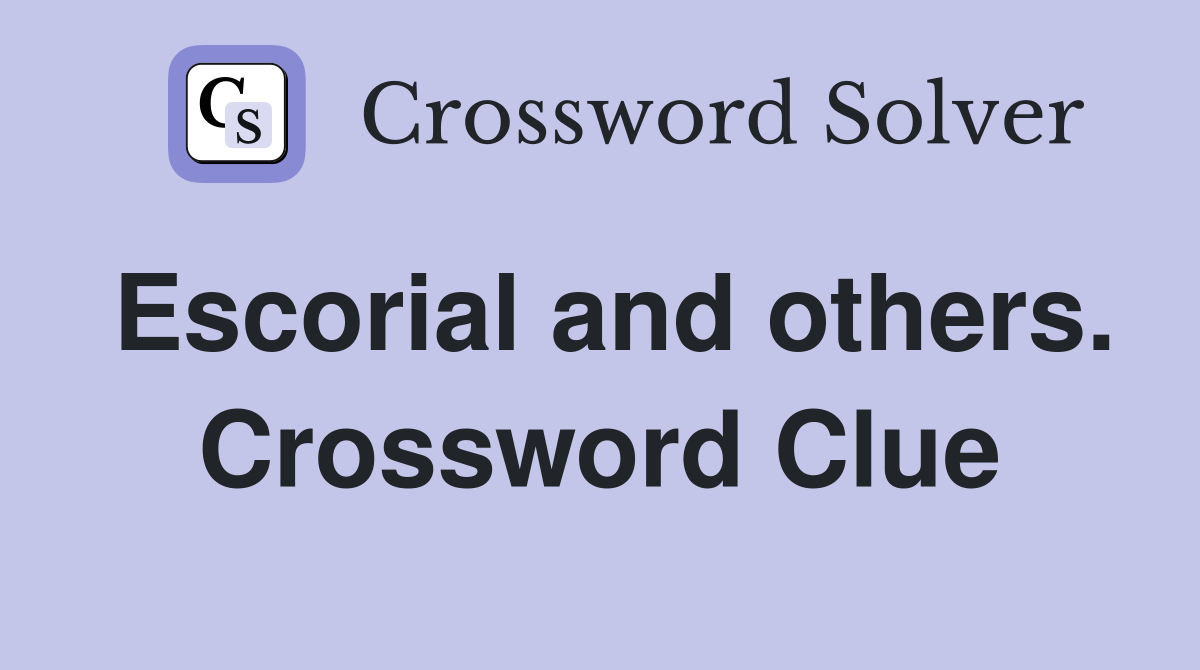 Escorial and others. Crossword Clue