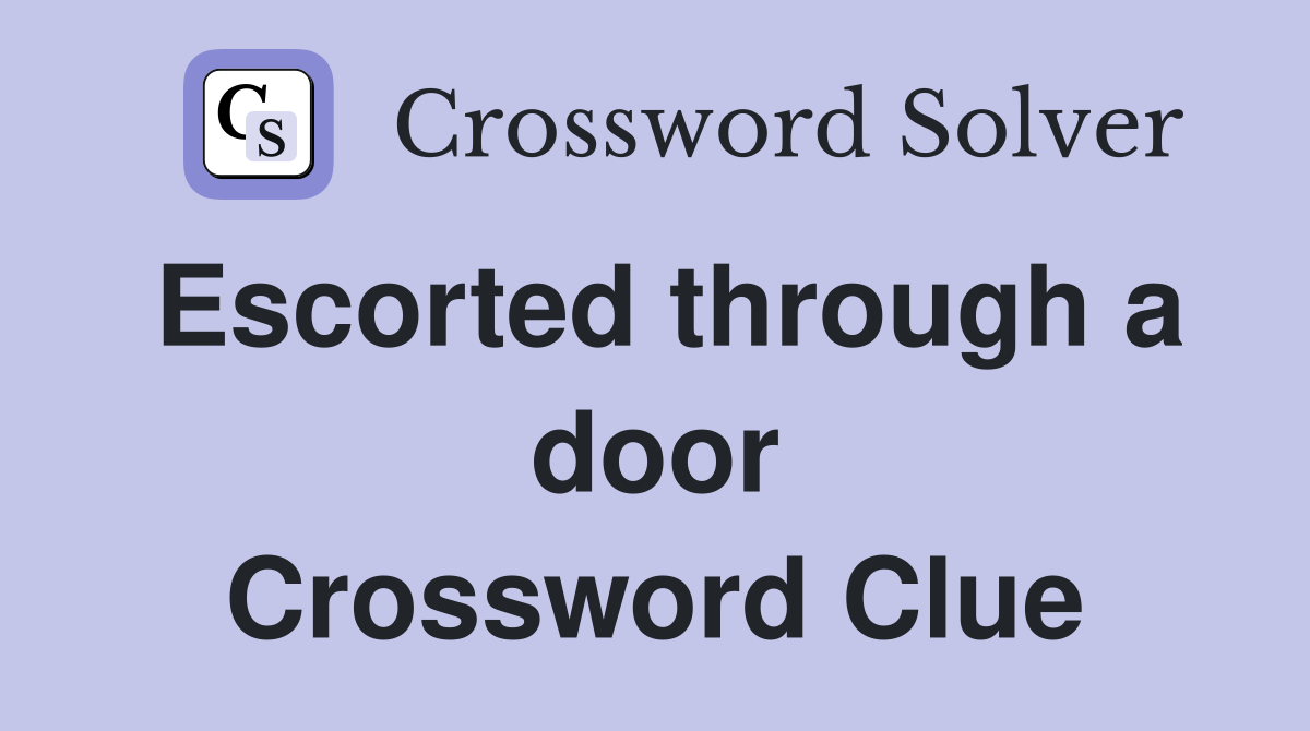 Escorted through a door Crossword Clue