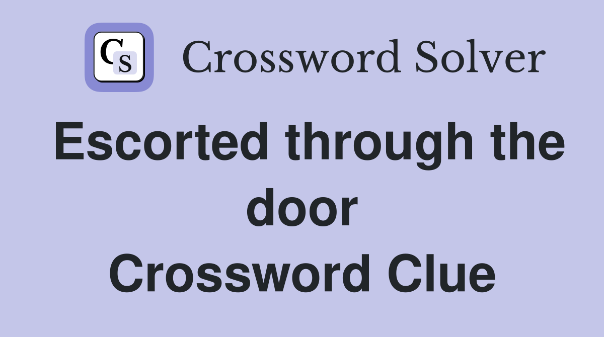 Escorted through the door Crossword Clue