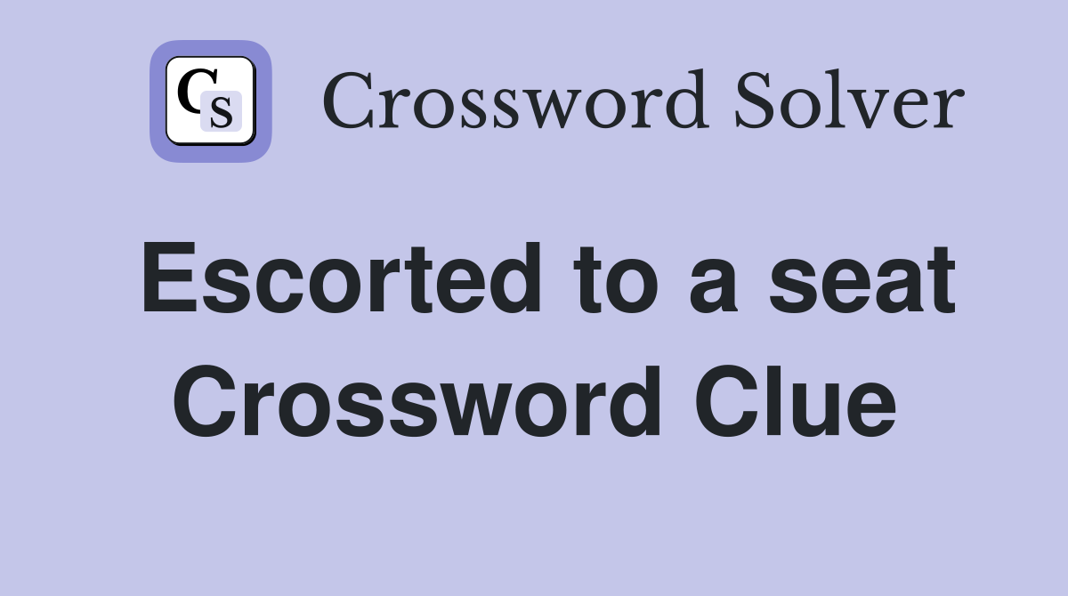 Escorted to a seat Crossword Clue