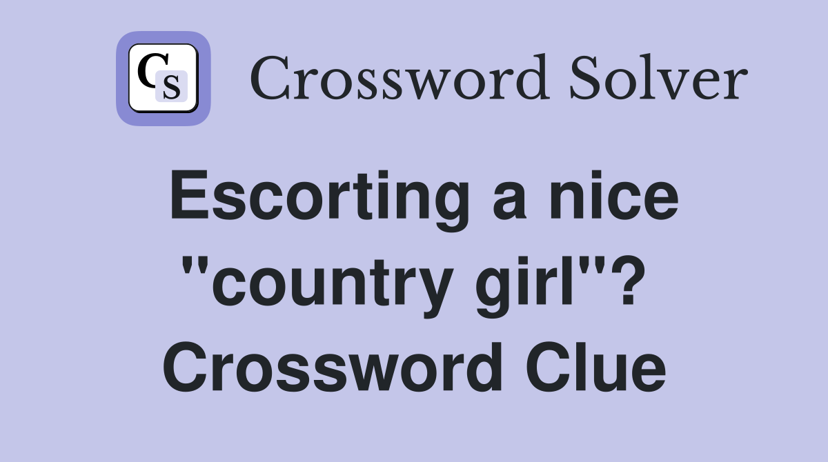 Escorting a nice "country girl"? Crossword Clue