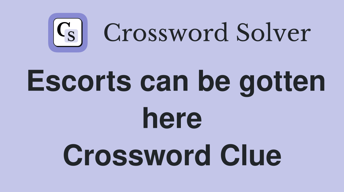 Escorts can be gotten here Crossword Clue