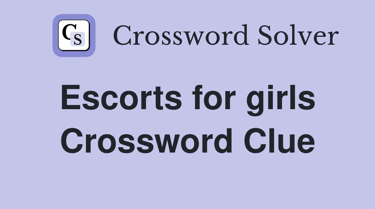 Escorts for girls  Crossword Clue