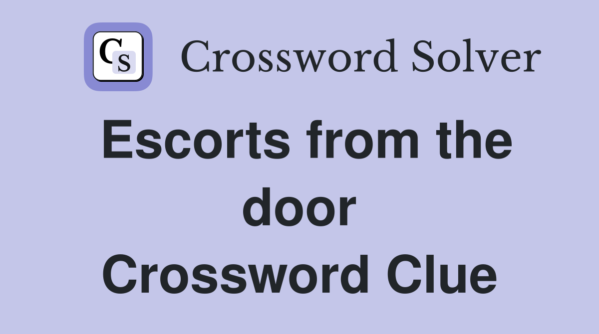Escorts from the door Crossword Clue