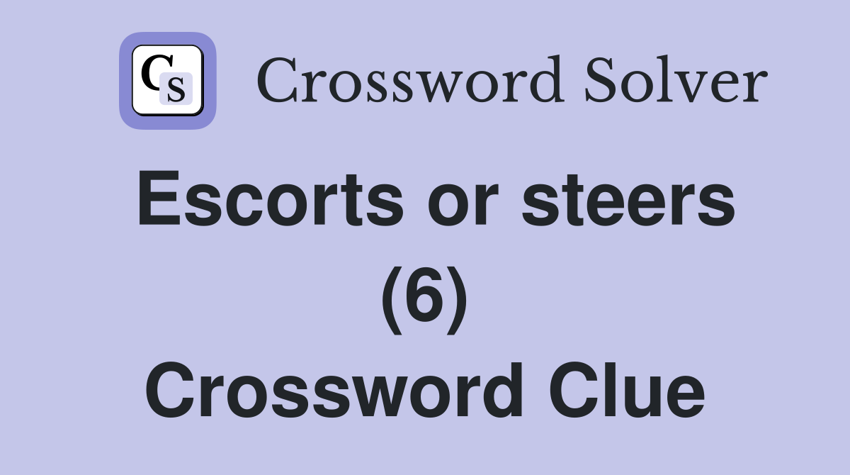 Escorts or steers (6) Crossword Clue