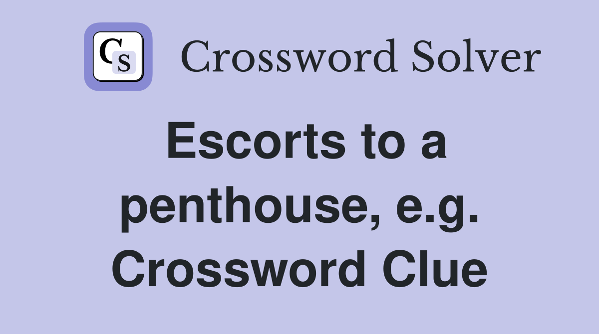 Escorts to a penthouse, e.g. Crossword Clue
