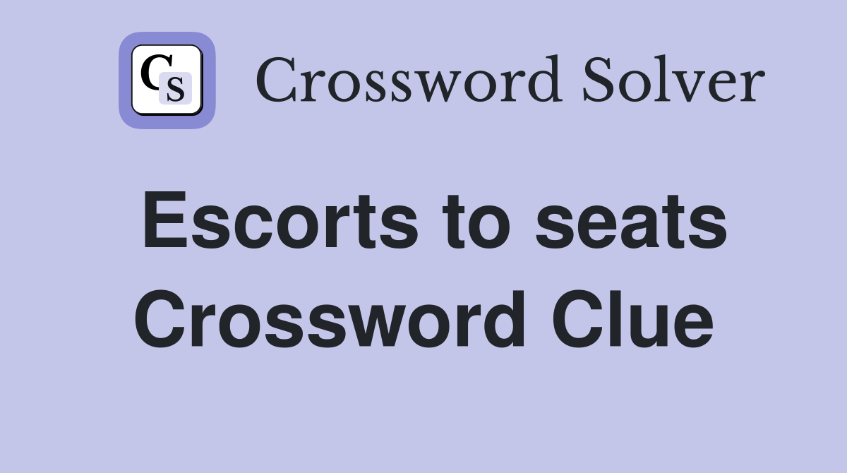 Escorts to seats Crossword Clue