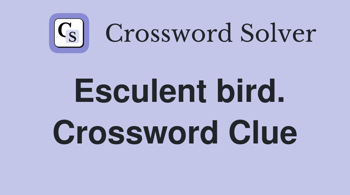 Esculent bird. Crossword Clue