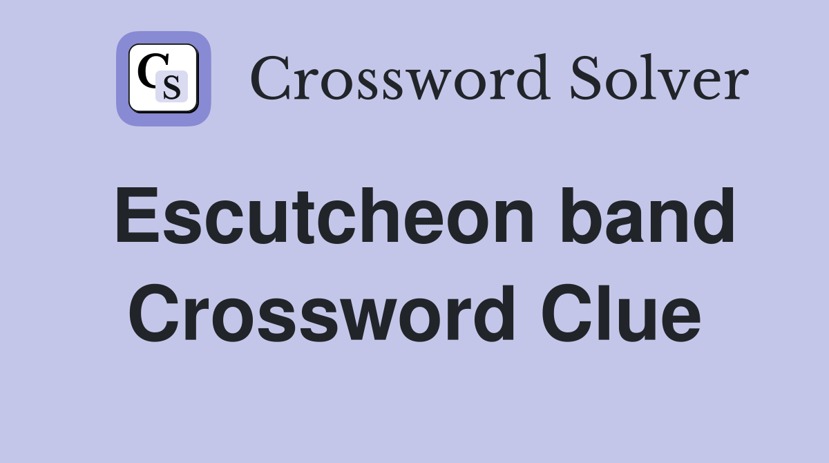 Escutcheon band Crossword Clue