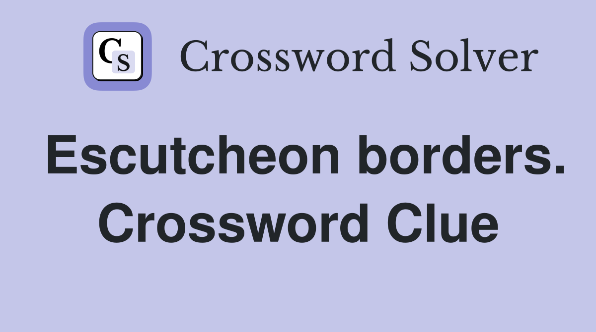 Escutcheon borders. Crossword Clue