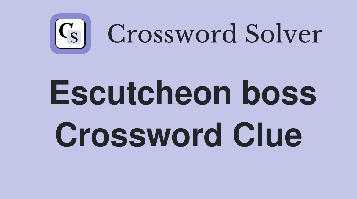 Escutcheon boss Crossword Clue