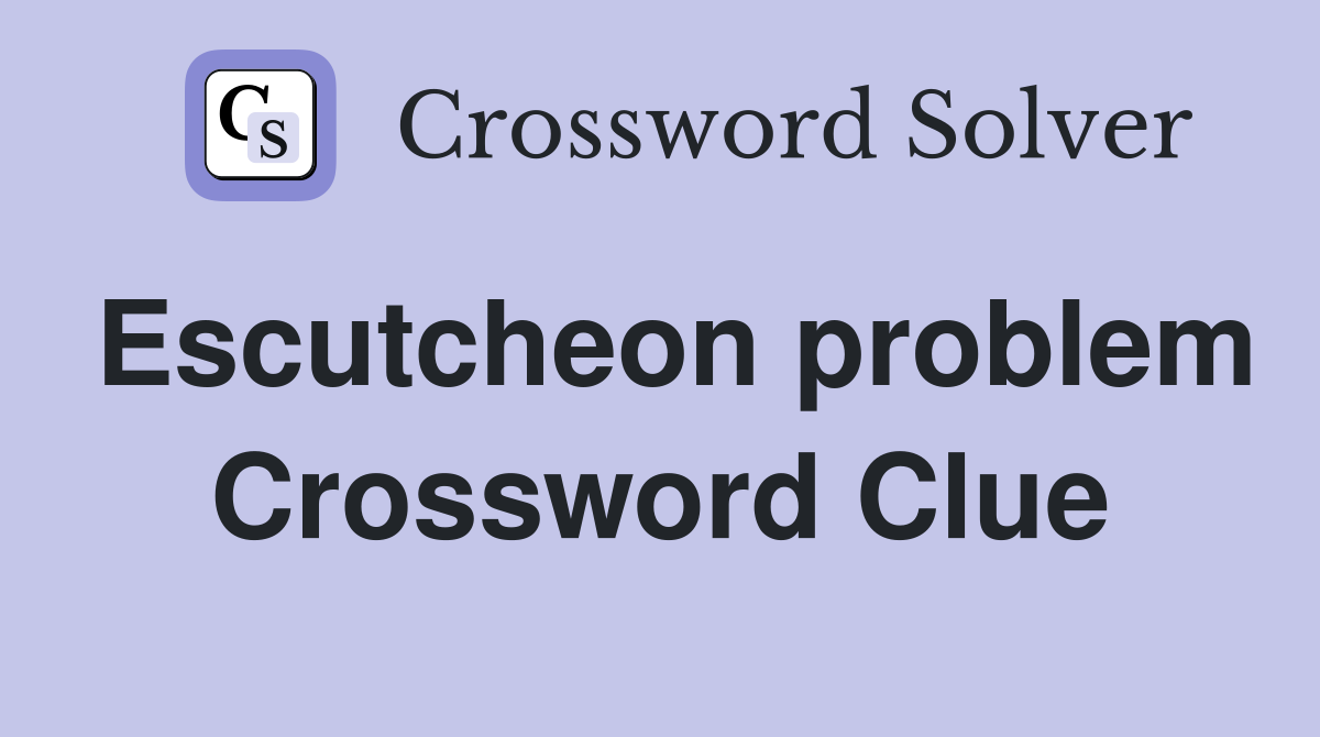 Escutcheon problem Crossword Clue