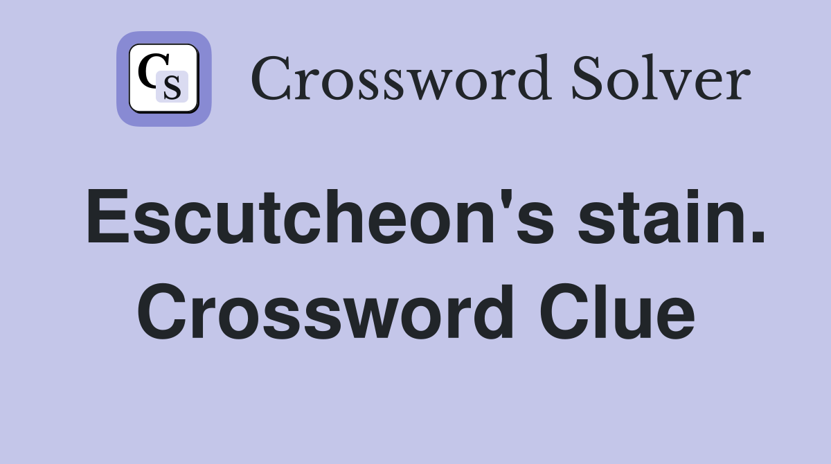 Escutcheon's stain. Crossword Clue