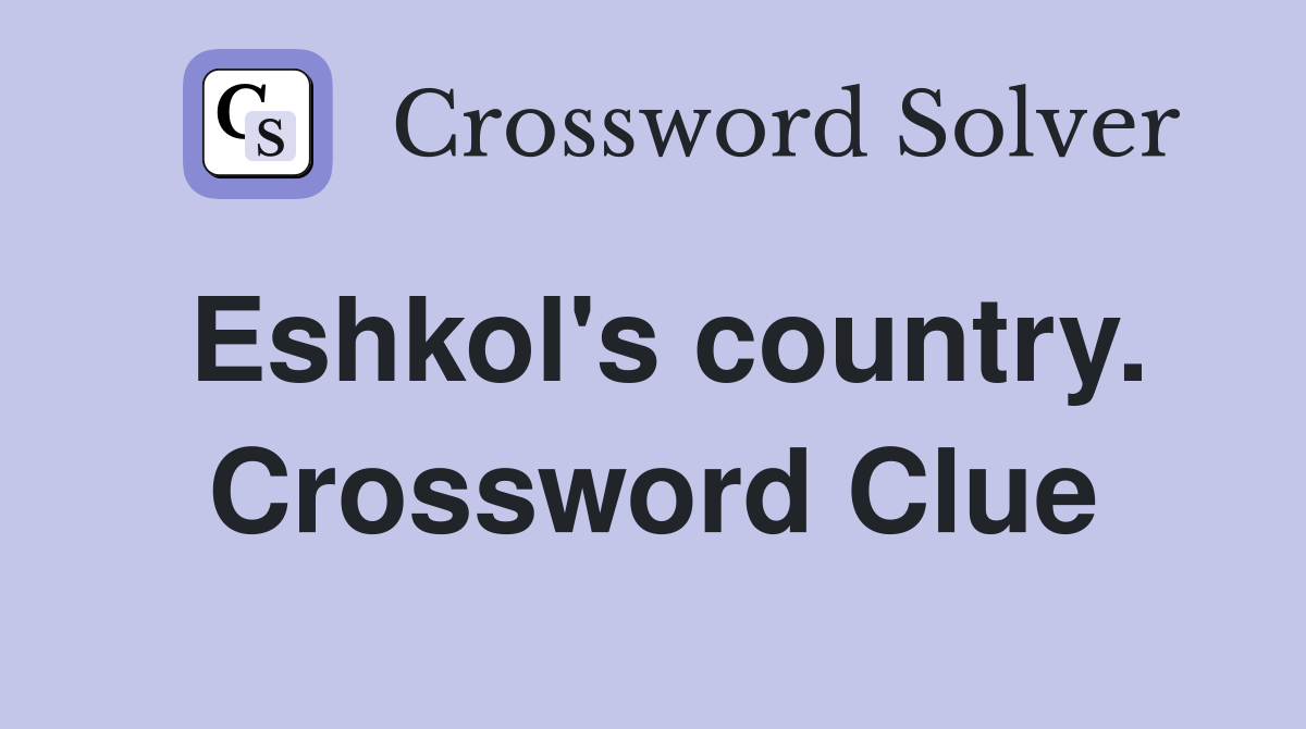 Eshkol's country. Crossword Clue