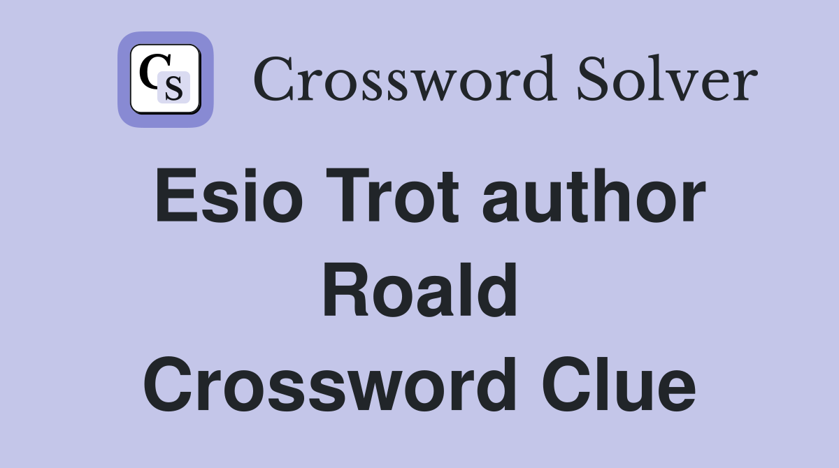 Esio Trot author Roald Crossword Clue