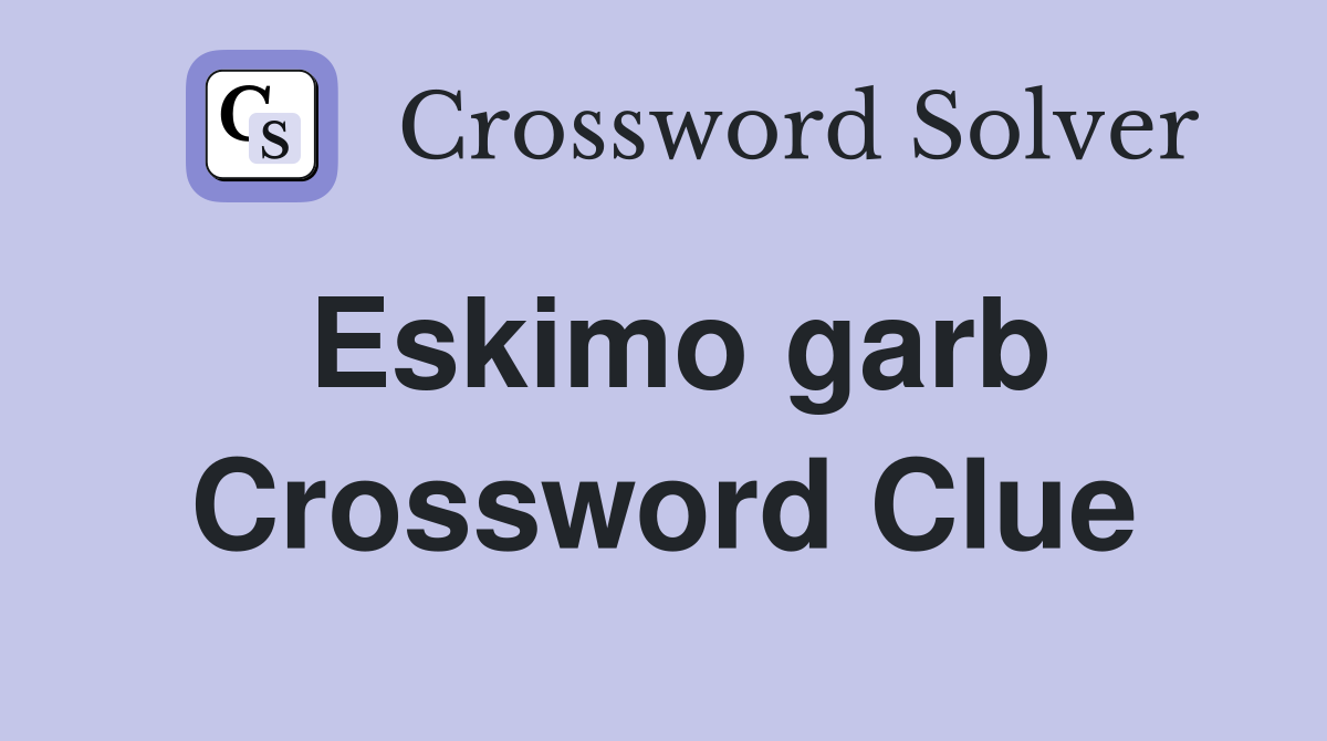 Eskimo garb Crossword Clue