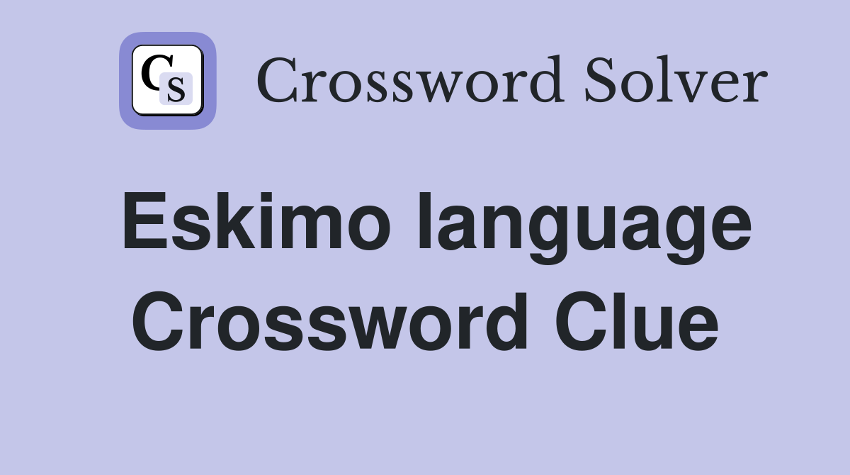 Eskimo language Crossword Clue