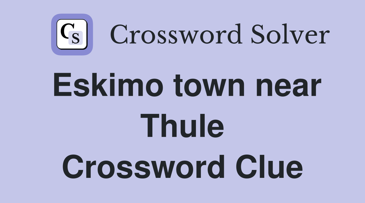 Eskimo town near Thule Crossword Clue