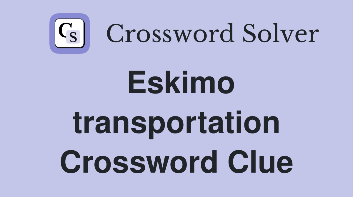 Eskimo transportation Crossword Clue