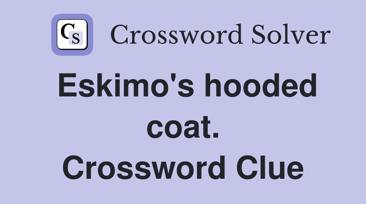 Eskimo's hooded coat. Crossword Clue