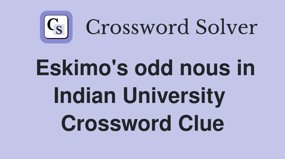 Eskimo's odd nous in Indian University  Crossword Clue