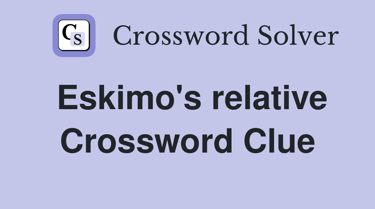 Eskimo's relative Crossword Clue