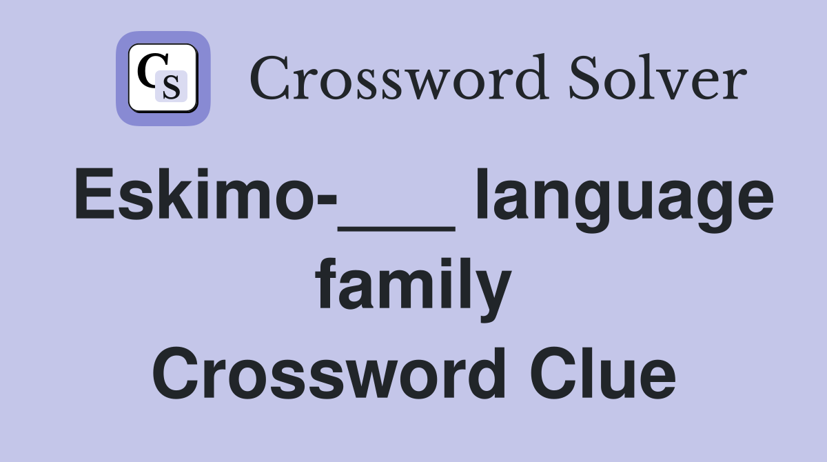 Eskimo-___ language family Crossword Clue