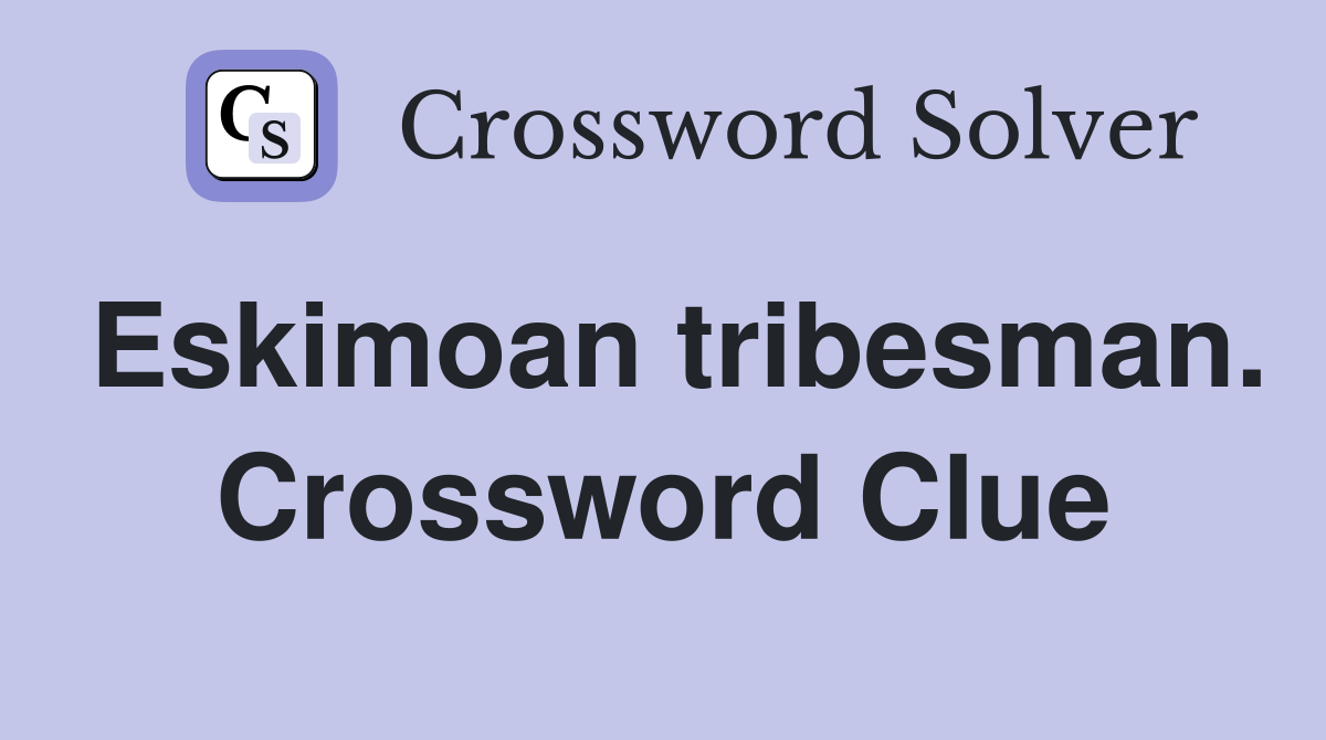 Eskimoan tribesman. Crossword Clue