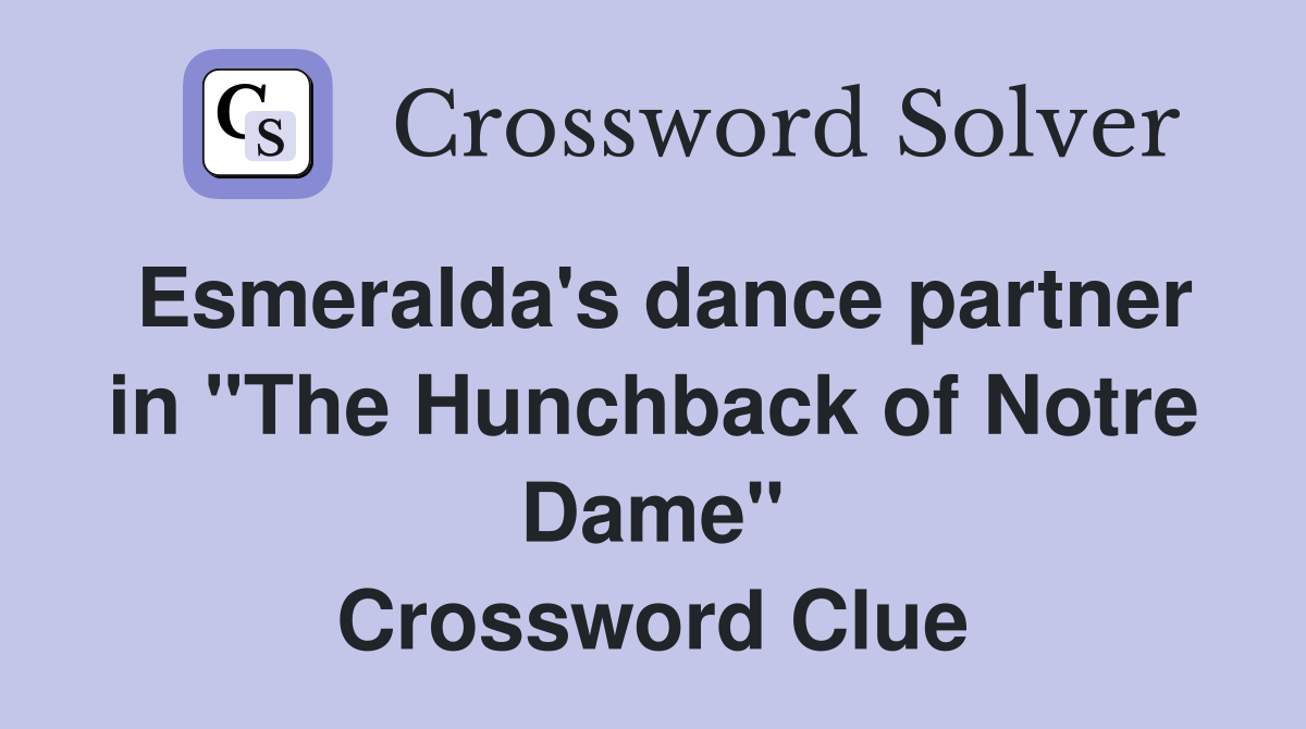 Esmeralda's dance partner in "The Hunchback of Notre Dame" Crossword Clue