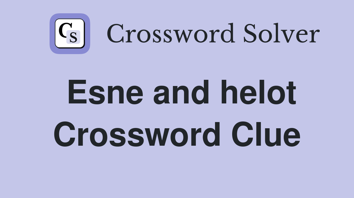 Esne and helot Crossword Clue