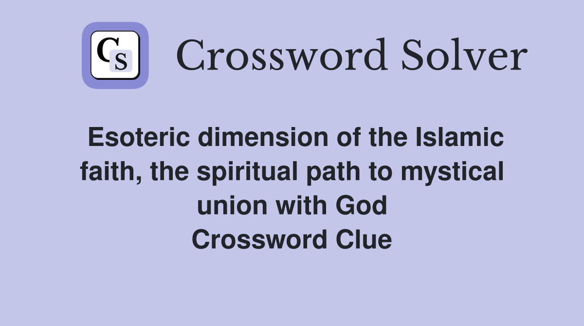 Esoteric dimension of the Islamic faith, the spiritual path to mystical union with God Crossword Clue