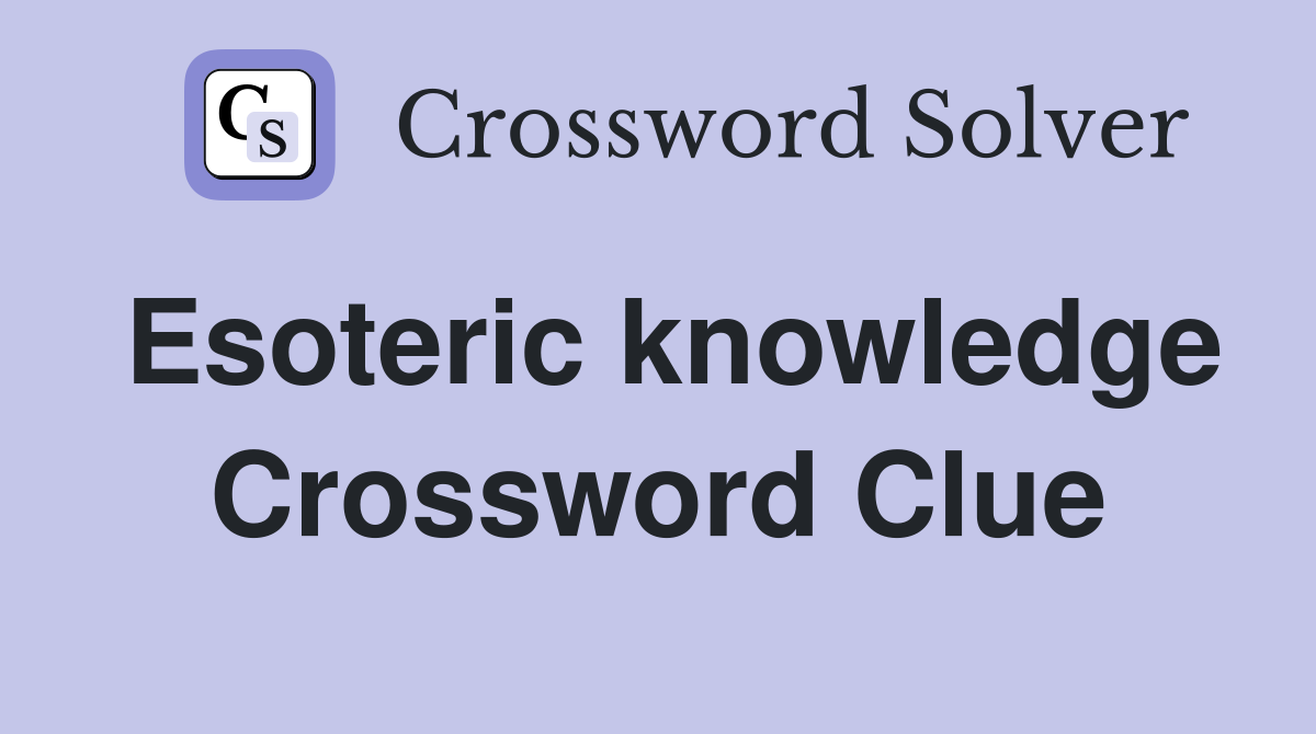 Esoteric knowledge Crossword Clue