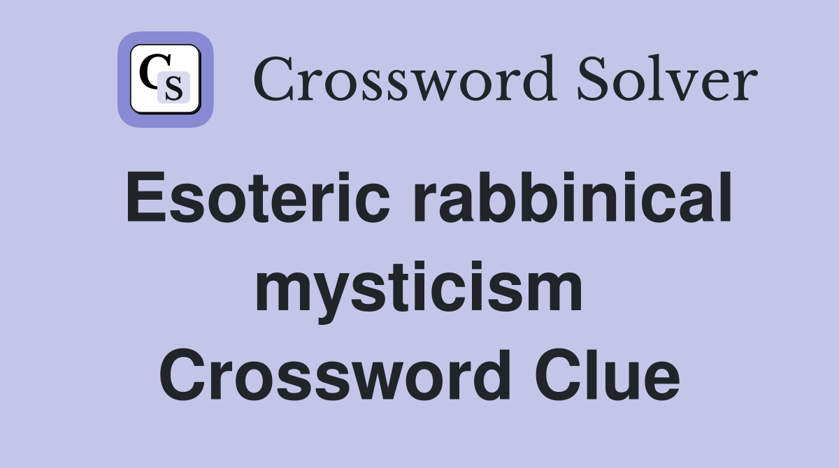 Esoteric rabbinical mysticism Crossword Clue