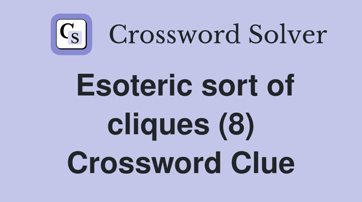 Esoteric sort of cliques (8) Crossword Clue