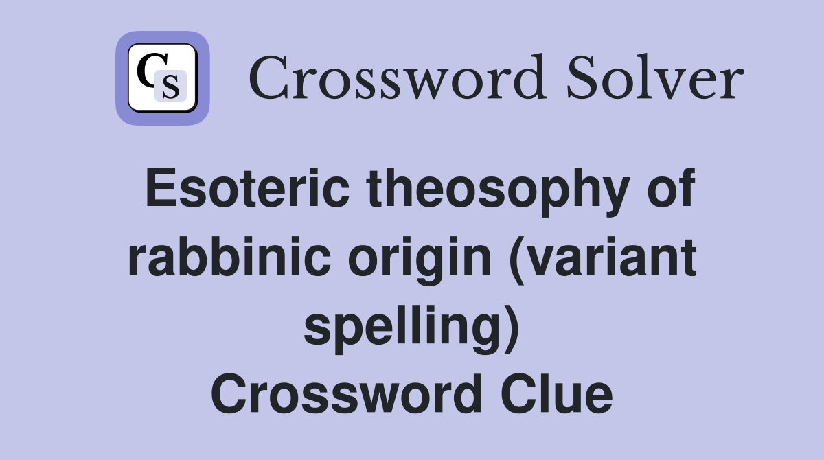 Esoteric theosophy of rabbinic origin (variant spelling) Crossword Clue