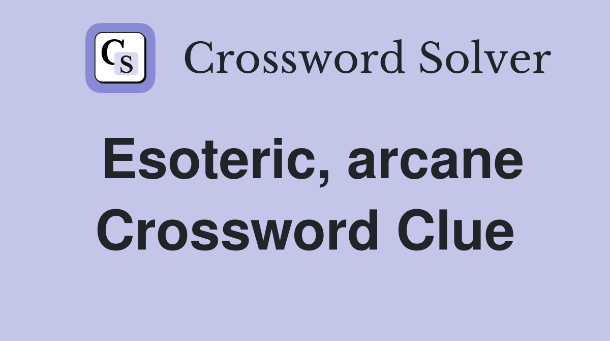 Esoteric, arcane Crossword Clue