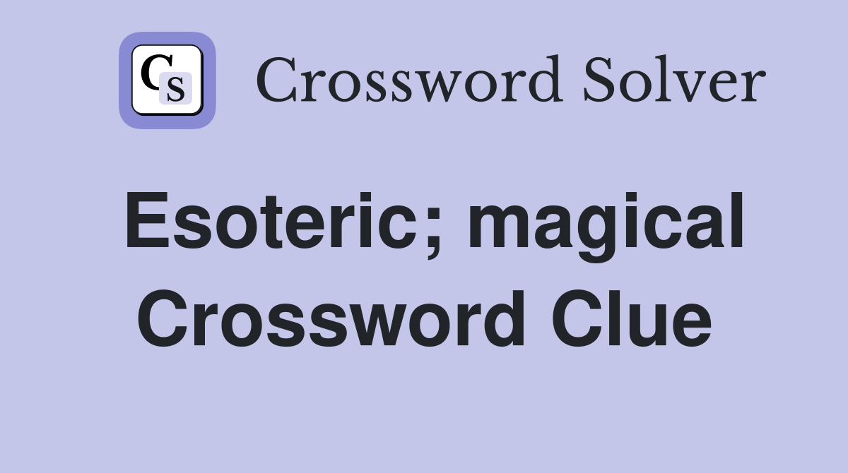 Esoteric; magical Crossword Clue