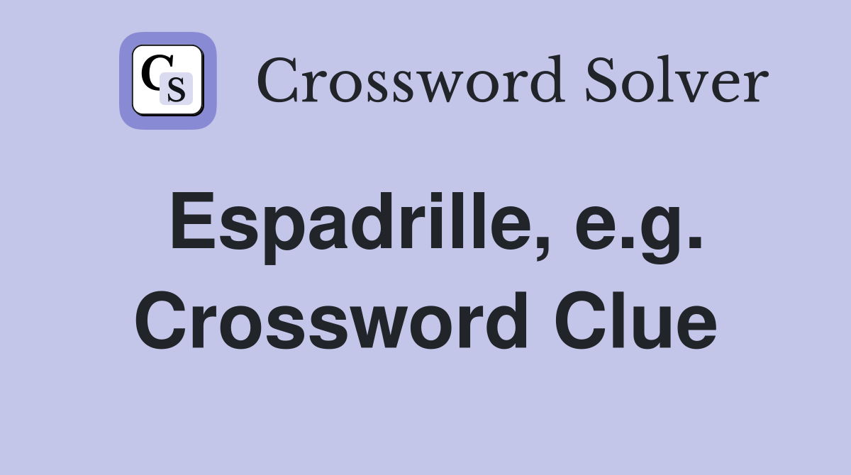 Espadrille, e.g. Crossword Clue
