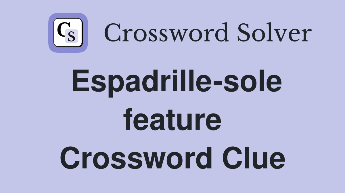 Espadrille-sole feature Crossword Clue