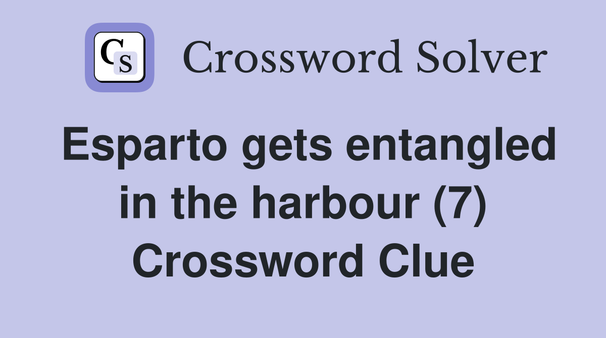 Esparto gets entangled in the harbour (7) Crossword Clue