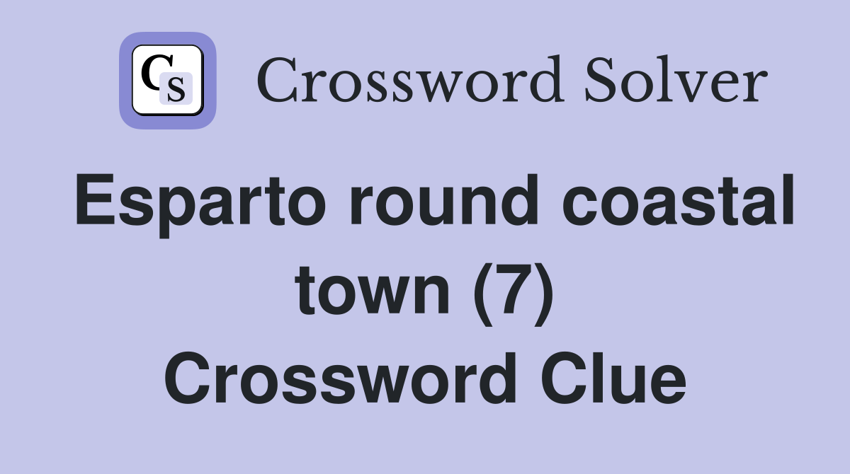 Esparto round coastal town (7) Crossword Clue