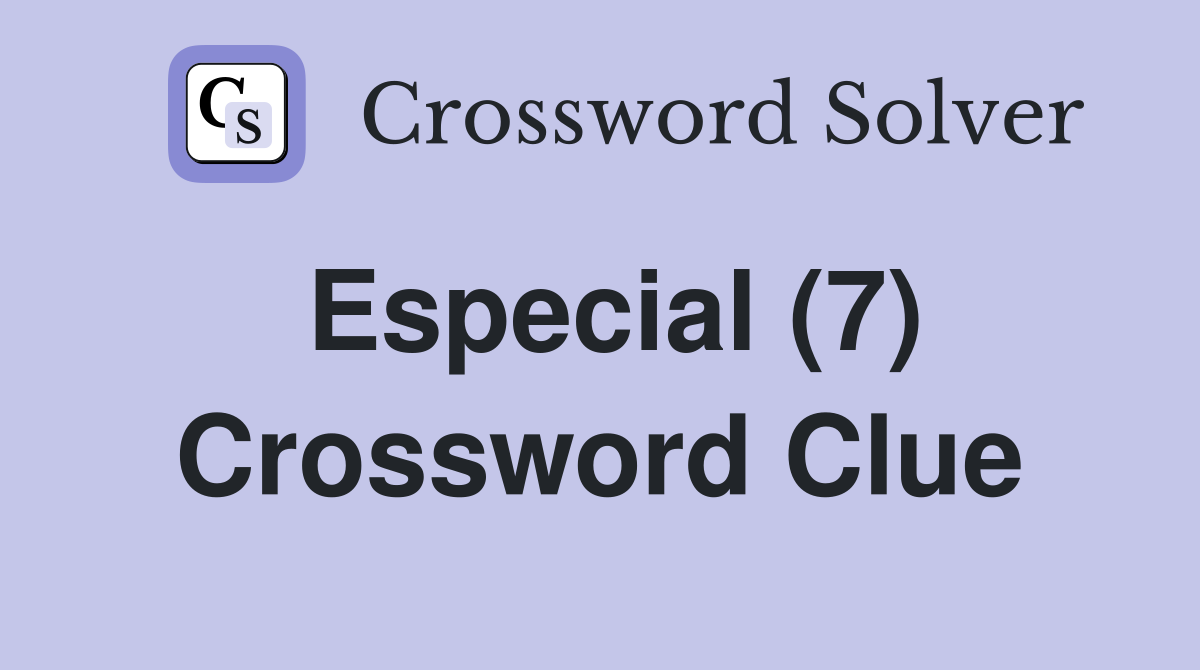 Especial (7) Crossword Clue