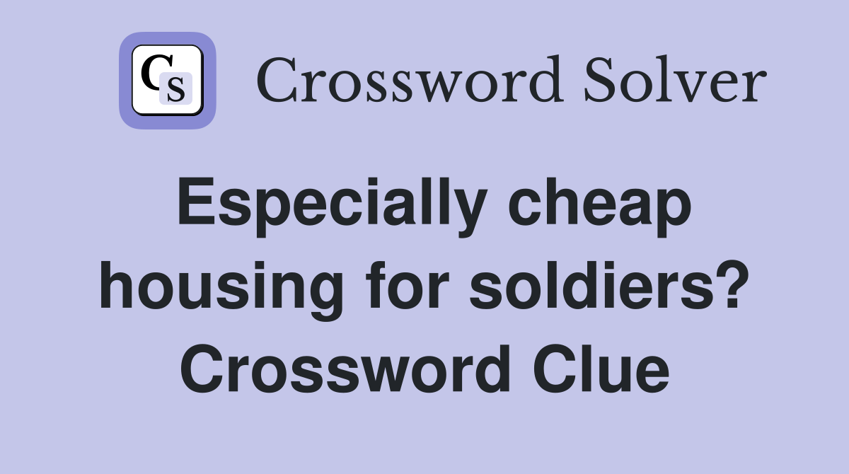 Especially cheap housing for soldiers? Crossword Clue