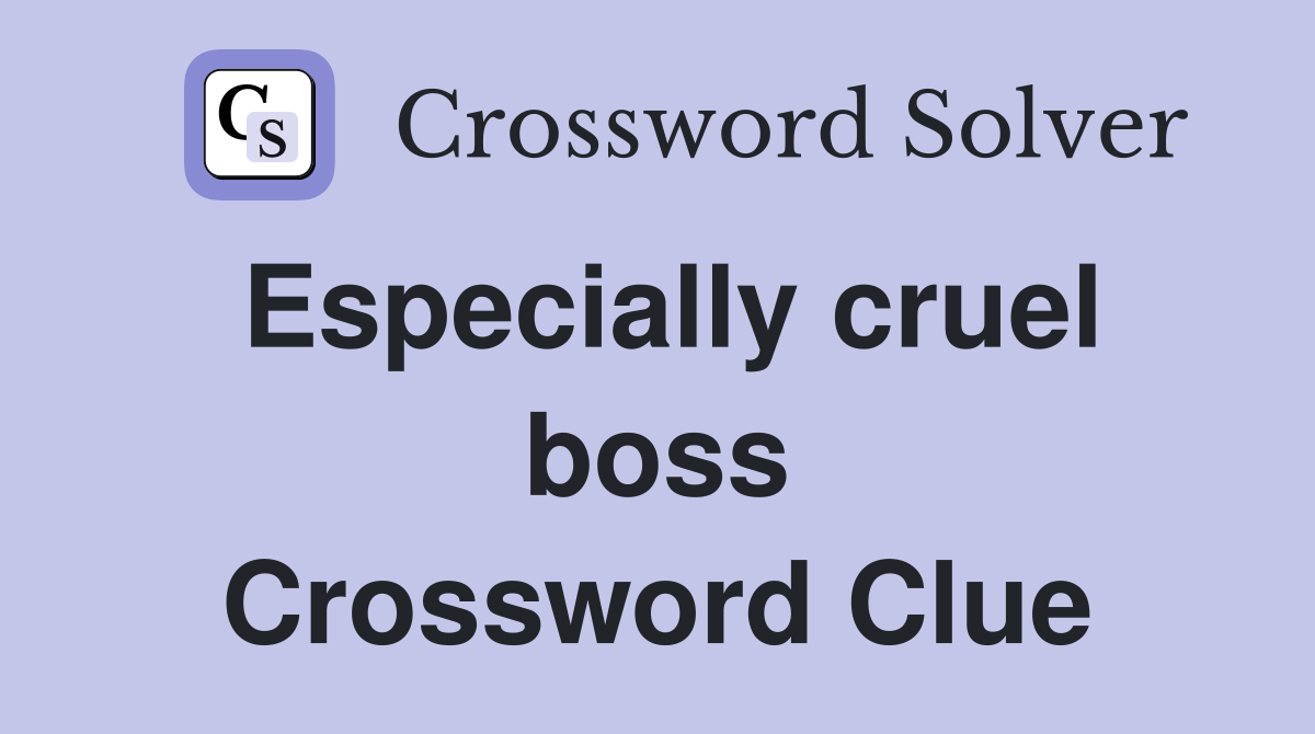 Especially cruel boss Crossword Clue