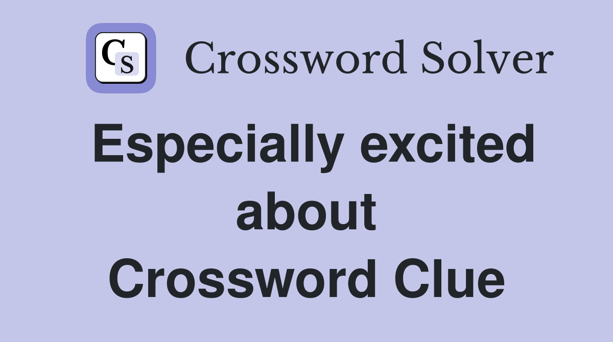 Especially excited about Crossword Clue