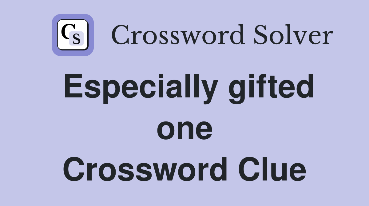 Especially gifted one Crossword Clue