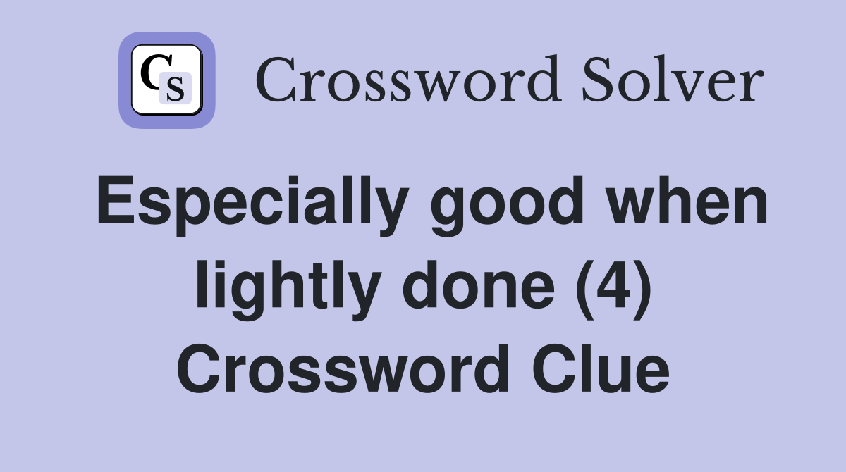 Especially good when lightly done (4) Crossword Clue