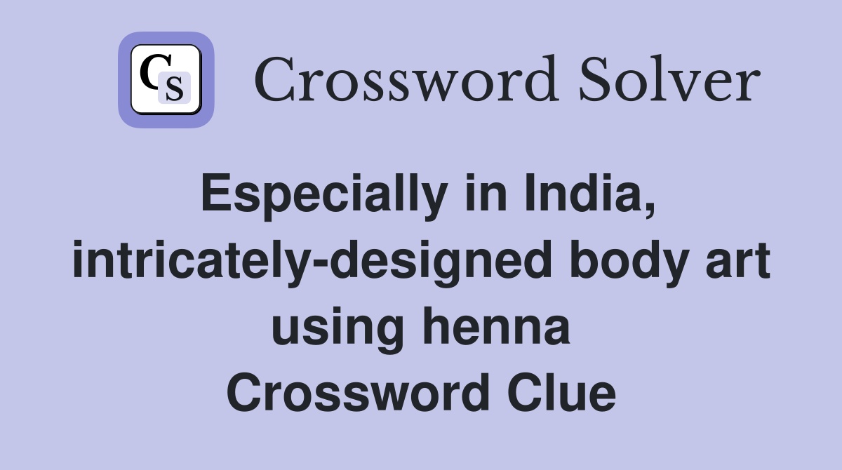 Especially in India, intricately-designed body art using henna Crossword Clue