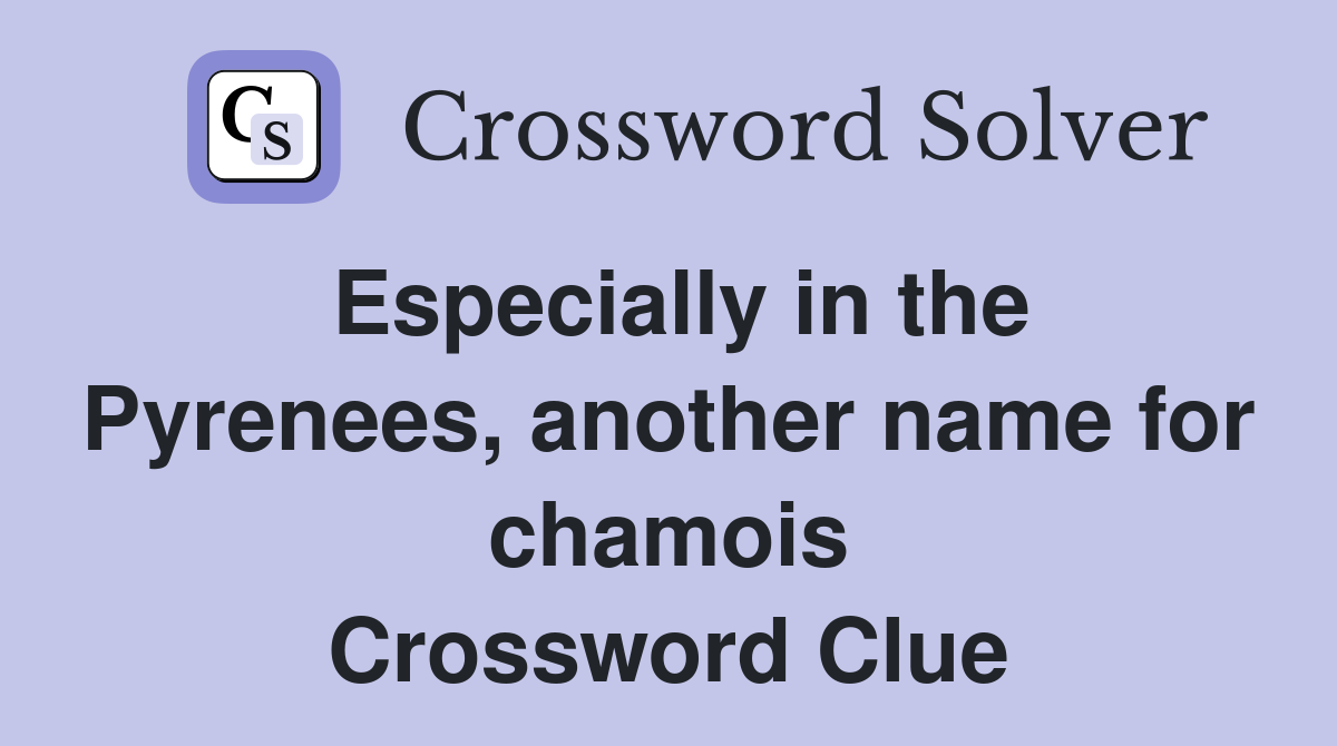 Especially in the Pyrenees, another name for chamois Crossword Clue